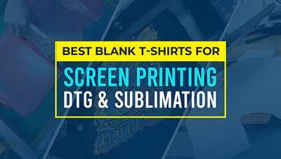 Best Blank T-shirts for Screen printing, DTG, and Sublimation Best Blank T-shirts for Screen printing, DTG, and Sublimation