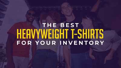 The Best Heavyweight T-Shirts for Your Inventory The Best Heavyweight T-Shirts for Your Inventory