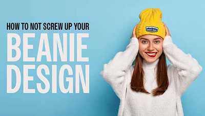 How To NOT Screw Up Your Beanie Design How To NOT Screw Up Your Beanie Design