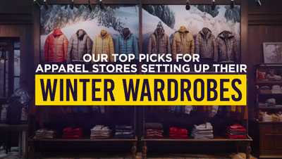Our Top Picks For Apparel Stores Setting Up Their Winter Wardrobes Our Top Picks For Apparel Stores Setting Up Their Winter Wardrobes