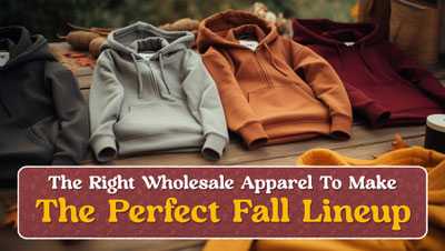 The Right Wholesale Apparel To Make The Perfect Fall Lineup The Right Wholesale Apparel To Make The Perfect Fall Lineup