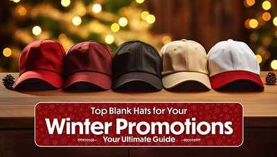 Top Blank Hats for Your Winter Promotions: Your Ultimate Guide Top Blank Hats for Your Winter Promotions: Your Ultimate Guide