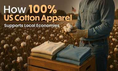 How 100% US Cotton Apparel Supports Local Economies How 100% US Cotton Apparel Supports Local Economies