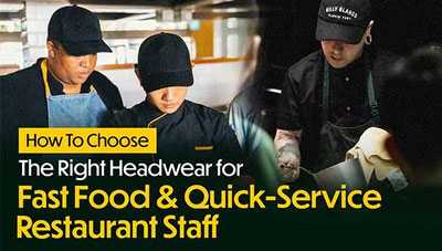 How To Choose The Right Headwear for Fast Food & Quick-Service Restaurant Staff How To Choose The Right Headwear for Fast Food & Quick-Service Restaurant Staff
