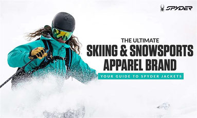 The Ultimate Skiing & Snowsports Apparel Brand: Your Guide to Spyder Jackets