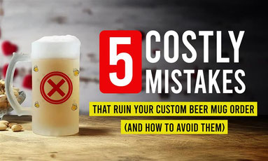 5 Costly Mistakes That Ruin Your Custom Beer Mug Order (And How to Avoid Them)