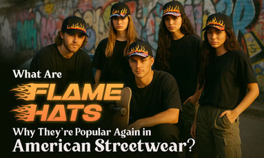 What Are Flame Hats & Why Are They Popular Again in American Streetwear?