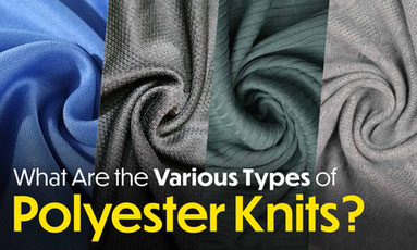 What Are the Various Types of Polyester Knits? What Are the Various Types of Polyester Knits?