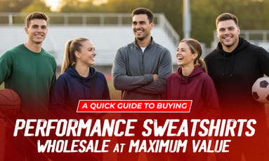 Everything You Need to Know About Buying Performance Sweatshirts Wholesale