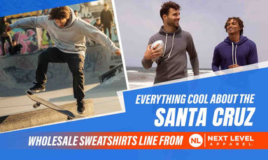 A Detail Review of the Santa Cruz Sweatshirts Wholesale Line from Next Level Apparel