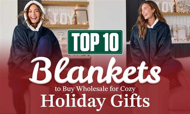 Top 10 Blankets to Buy Wholesale for Cozy Holiday Gifts Top 10 Blankets to Buy Wholesale for Cozy Holiday Gifts