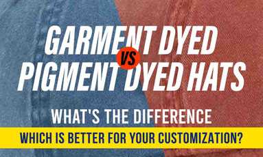 What is the Difference Between Garment Dyed and Pigment Dyed Hats: Which Is Better for Customization?