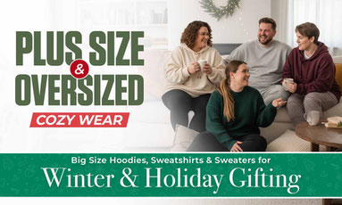 Plus Size & Oversized Cozy Wear: Big Size Hoodies, Sweatshirts & Sweaters for Winter & Holiday Gifting Plus Size & Oversized Cozy Wear: Big Size Hoodies, Sweatshirts & Sweaters for Winter & Holiday Gifting