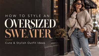 How to Style an Oversized Sweater: Cute & Stylish Outfit Ideas How to Style an Oversized Sweater: Cute & Stylish Outfit Ideas